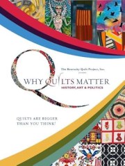 Why Quilts Matter: History, Art & Politics