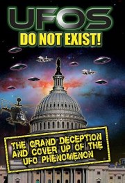 UFO's Do Not Exist! The Grand Deception and Cover-Up of the UFO Phenomenon