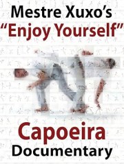 Capoeira Documentary: Mestre Xuxo - Enjoy Yourself