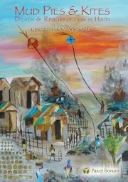 Mud Pies & Kites: Death & Resurrection in Haiti
