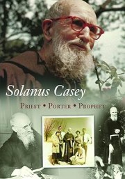Solanus Casey: Priest, Porter, Prophet