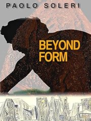 Paolo Soleri: Beyond Form