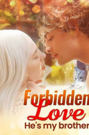 Forbidden Love He's my brother