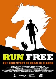 Run Free: The True Story of Caballo Blanco