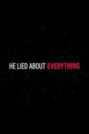 He Lied About Everything