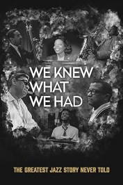 We Knew What We Had: The Greatest Jazz Story Never Told