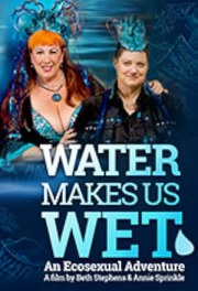 Water Makes Us Wet: An Ecosexual Adventure