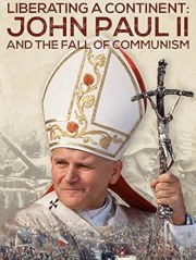 Liberating a Continent: John Paul II and the Fall of Communism
