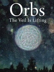 Orbs: The Veil Is Lifting