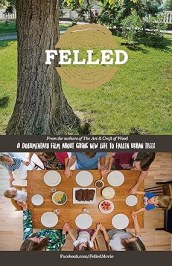 Felled: A Documentary Film About Giving New Life to Fallen Urban Trees.