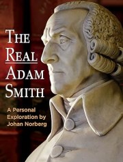 The Real Adam Smith: A Personal Exploration by Johan Norberg