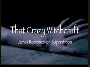 That Crazy Witchcraft: James Roberson on Superstition