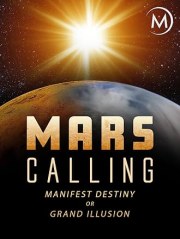 Mars Calling: Manifest Destiny or Grand Illusion