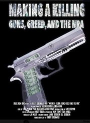 Making a Killing: Guns, Greed, and the NRA
