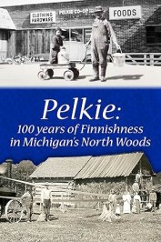 Pelkie: 100 Years of Finnishness in Michigan's Upper Peninsula.