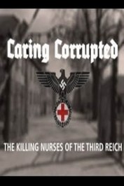 Caring Corrupted: The Killing Nurses of the Third Reich