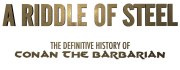 A Riddle of Steel: The Definitive History of Conan the Barbarian