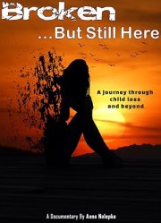 Broken... But Still Here: A Journey Through Child Loss and Beyond
