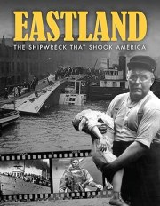 Eastland: The Shipwreck That Shook America
