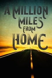A Million Miles from Home: A Rock'n'Roll Road Movie