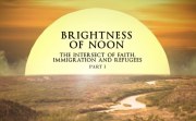 Brightness of Noon: The Intersect of Faith, Immigration and Refugees Part 1