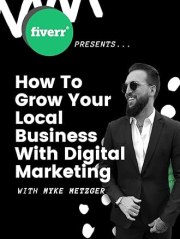 Fiverr Presents: Myke Metzger - How to Grow Your Local Business with Digital Marketing