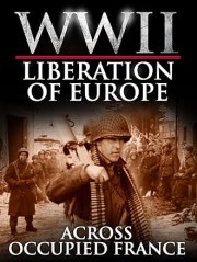 Across Occupied France - The Liberation of Europe