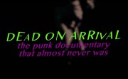 Dead On Arrival: The Punk Documentary That Almost Never Was