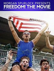 Morgan Spurlock Presents Freedom! The Movie