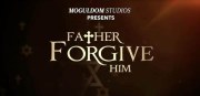 Father Forgive Him