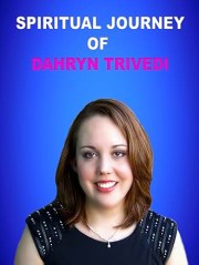Spiritual Journey of Dahryn Trivedi