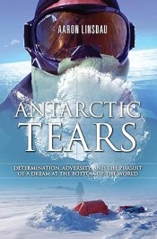 Antarctic Tears - Determination, Adversity, and the Pursuit of a Dream at the Bottom of the World