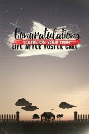 Congratulations, You're on Your Own: Life After Foster Care