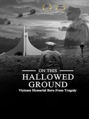 On This Hallowed Ground Vietnam Memorial Born from Tragedy