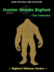 Hunter Shoots Bigfoot: The Interview