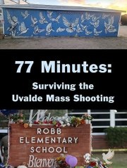 77 Minutes: Surviving the Uvalde Mass Shooting
