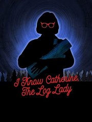 I Know Catherine, the Log Lady