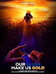 Our Blues Make Us Gold