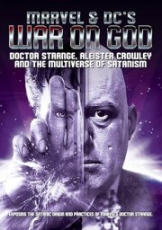 Marvel & DC's War on God: Doctor Strange, Aleister Crowley and the Multiverse of Satanism