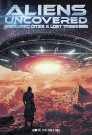 Aliens Uncovered: Buried Cities & Lost Tribes