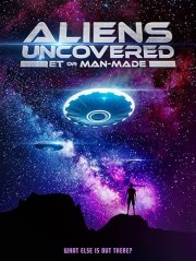 Aliens Uncovered: ET or Man-Made