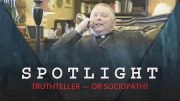 Spotlight: Truth-Teller - or Sociopath? Parts I & II