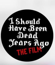 I Should Have Been Dead Years Ago