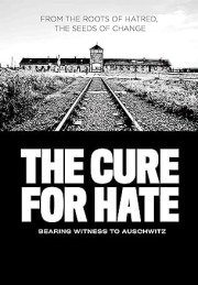The Cure for Hate: Bearing Witness to Auschwitz