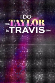 I Do: The Taylor and Travis Era