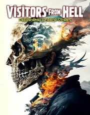 Visitors from Hell: Paranormal Horror Stories