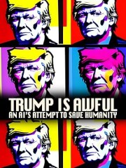 Trump Is Awful: An AI's Attempt to Save Humanity