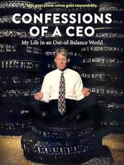 Confessions of a CEO: My Life in an Out-of-Balance World