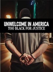 Unwelcome in America: Too Black for Justice
