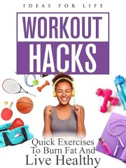 Workout Hacks: Quick Exercises to Burn Fat and Live Healthy